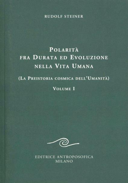 Polarità fra durata ed evoluzione nella vita umana. Vol. 1: La preistoria cosmica dell'umanità. - Rudolf Steiner - copertina