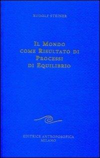 Il mondo come risultato di processi di equilibrio - Rudolf Steiner - copertina