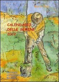 Calendario delle semine 2012 - Maria Thun,Matthias K. Thun,Titia Maria Thun - copertina
