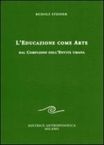 L' educazione come arte. Dal complesso dell'entità umana