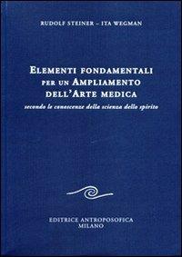 Elementi fondamentali per un ampliamento dell'arte medica secondo le conoscenze della scienza dello spirito - Rudolf Steiner,Ita Wegman - copertina