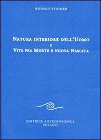 Natura interiore dell'uomo e vita fra morte e nuova nascita - Rudolf Steiner - copertina