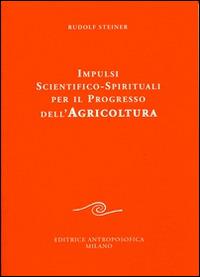 Impulsi scientifico-spirituali per il progresso dell'agricoltura. Corso sull'agricoltura - Rudolf Steiner - copertina