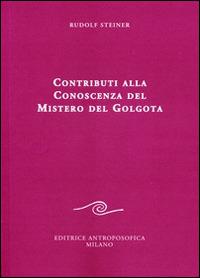 Contributi alla conoscenza del mistero del Golgota - Rudolf Steiner - copertina