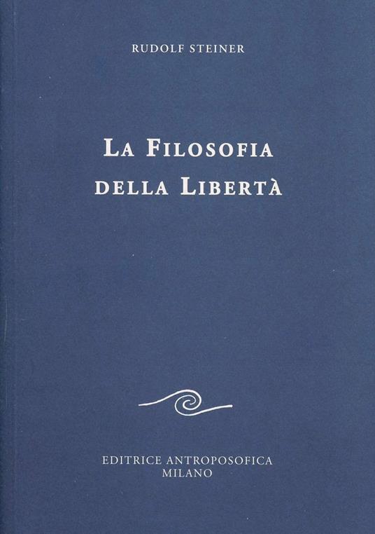 La filosofia della libertà. Linee fondamentali di una moderna concezione del mondo - Rudolf Steiner - copertina