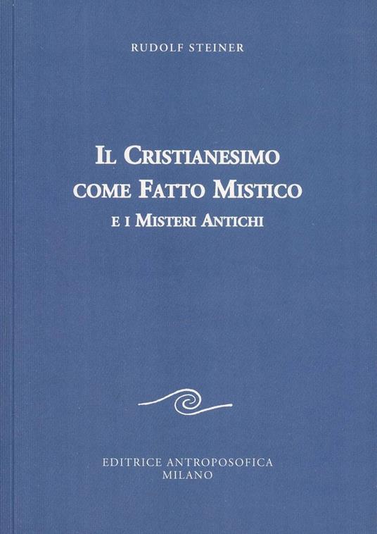 Il cristianesimo come fatto mistico e i misteri antichi - Rudolf Steiner - copertina
