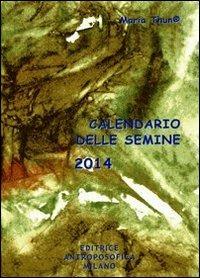 Calendario delle semine 2014 - Maria Thun,Matthias K. Thun,Titia Maria Thun - copertina