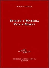 Spirito e materia. Vita e morte - Rudolf Steiner - copertina