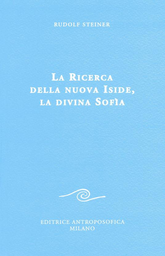La ricerca della nuova Iside, la divina Sofia - Rudolf Steiner - copertina