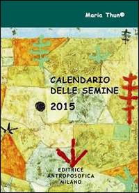 Calendario delle semine 2015 - Maria Thun,Matthias K. Thun,Christina Schmidt-Rüdt - copertina