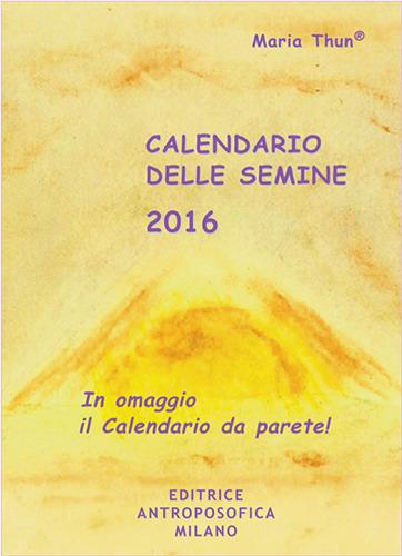 Calendario delle semine 2016 - Maria Thun,Matthias K. Thun,Christina Schmidt-Rüdt - copertina