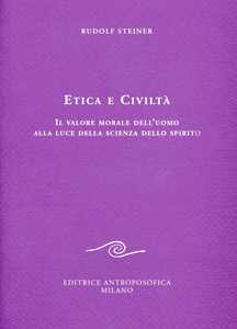Etica e civiltà. Il valore morale dell'uomo alla luce della scienza dello spirito
