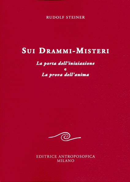 Sui drammi-misteri. La porta dell'iniziazione e La prova dell'anima - Rudolf Steiner - copertina