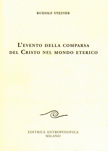 L' evento della comparsa del Cristo nel mondo eterico - Rudolf Steiner - copertina