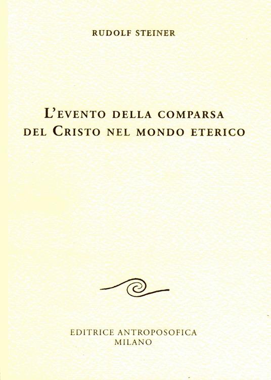 L' evento della comparsa del Cristo nel mondo eterico - Rudolf Steiner - copertina