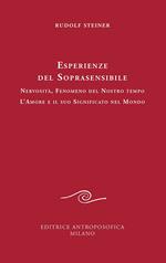 Esperienze del soprasensibile. Nervosità fenomeno del nostro tempo. L'amore e il suo significato nel mondo