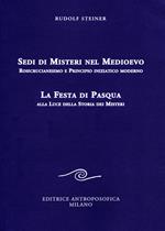 Sedi di misteri nel Medioevo. Rosicrucianesimo e principio iniziatico moderno. La festa di Pasqua alla luce della storia dei misteri