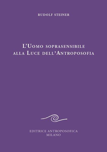 L' uomo soprasensibile alla luce dell'antroposofia - Rudolf Steiner - copertina