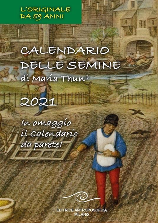 Calendario delle semine 2021. Con Calendario - Maria Thun - Matthias K. Thun  - - Libro - Editrice Antroposofica 