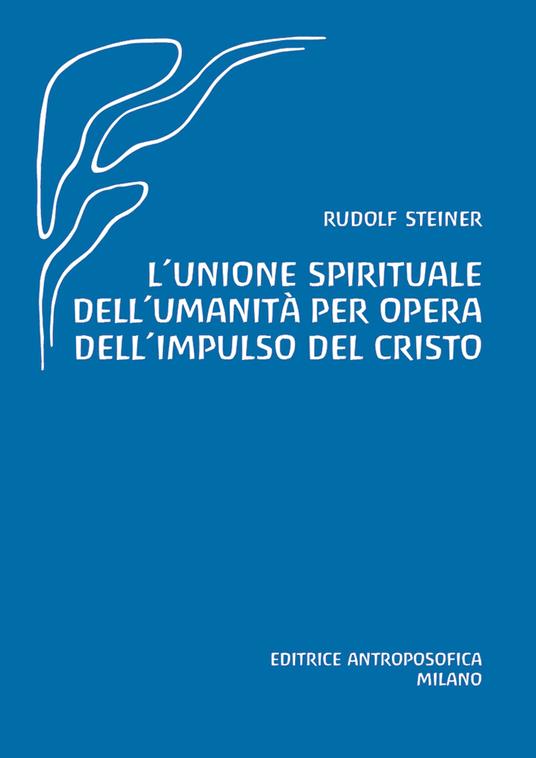 L' unione spirituale dell'umanità per opera dell'impulso del Cristo - Rudolf Steiner - copertina