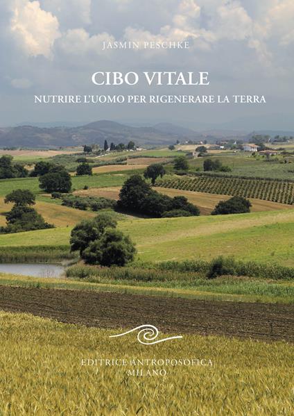 Cibo vitale. Nutrire l'uomo per rigenerare la Terra - Jasmin Peschke - copertina