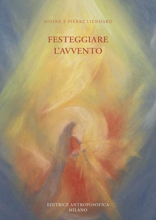 Festeggiare l'avvento. Ediz. illustrata - Soline Lienhard,Pierre Lienhard - copertina