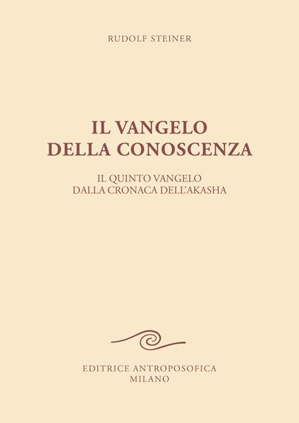 Il vangelo della conoscenza. Il quinto vangelo dalla cronaca dell'Akasha - Rudolf Steiner - copertina