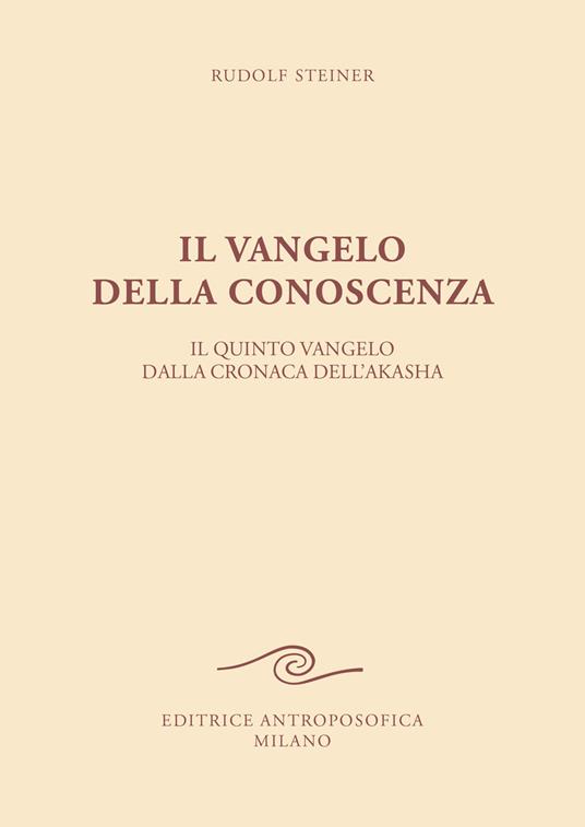 Il vangelo della conoscenza. Il quinto vangelo dalla cronaca dell'Akasha - Rudolf Steiner - copertina