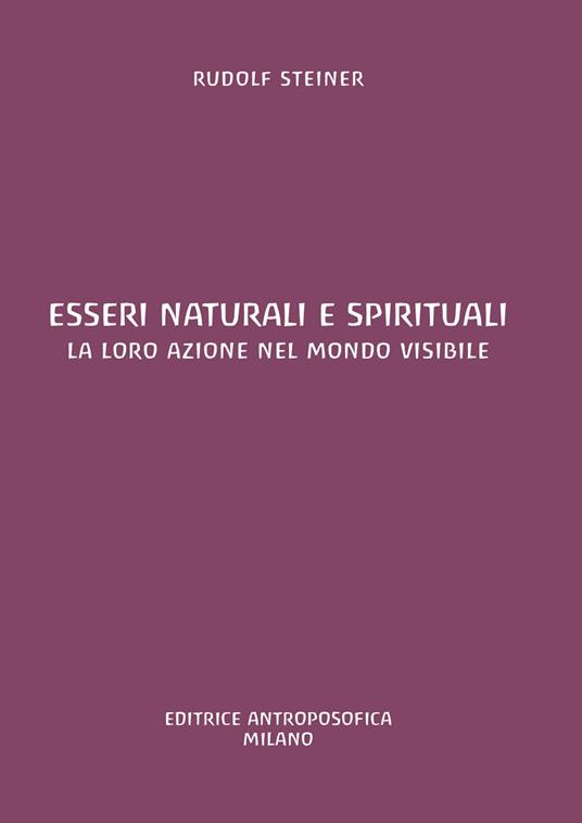 Esseri naturali e spirituali. La loro azione nel mondo visibile - Rudolf Steiner - copertina