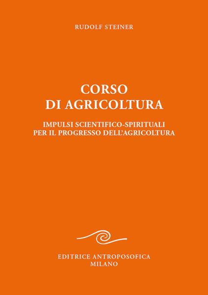 Corso di agricoltura. Impulsi scientifico-spirituali per il progresso dell'agricoltura - Rudolf Steiner - copertina