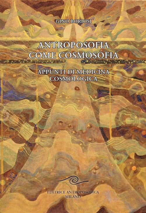 Antroposofia come cosmosofia. Appunti di medicina cosmologica - Gino Boriosi - copertina