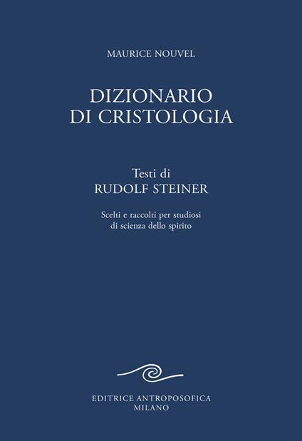 Dizionario di cristologia. Testi di Rudolf Steiner scelti e raccolti per studiosi di scienza dello spirito - Rudolf Steiner - copertina