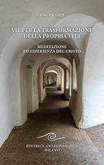 Vie per la trasformazione della propria vita. Meditazione ed esperienza del Cristo