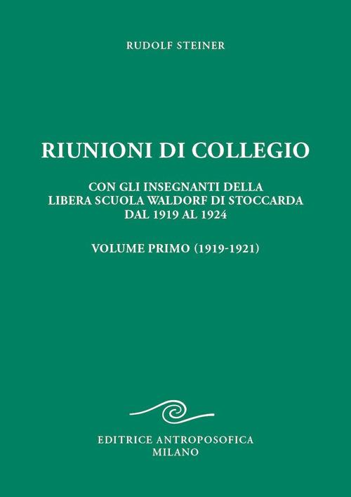 Riunioni di collegio. Con gli insegnanti della Libera Scuola Waldorf di Stoccarda dal 1919 al 1924. Vol. 1 - Rudolf Steiner - copertina