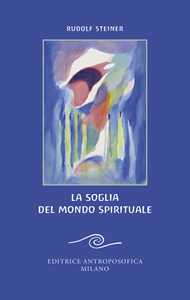 Libro La soglia del mondo spirituale. Edizione bilingue per il centenario della morte di Rudolf Steiner Rudolf Steiner