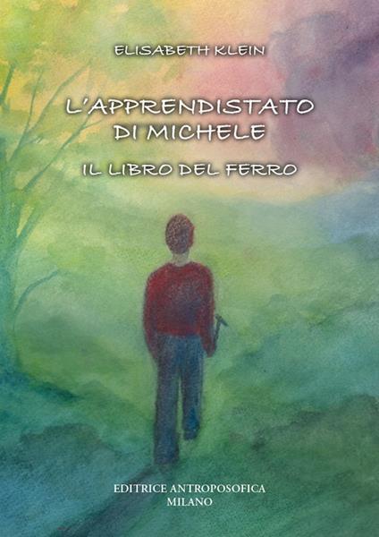 L'apprendistato di Michele. Il libro del ferro - Elisabeth Klein - copertina