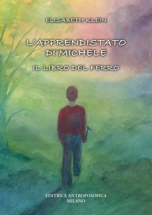 L'apprendistato di Michele. Il libro del ferro - Elisabeth Klein - copertina