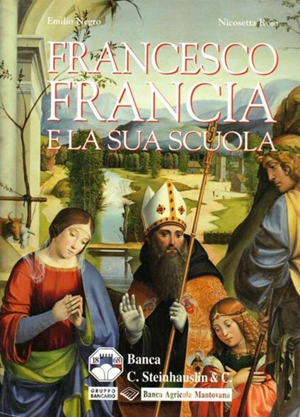 Francesco Francia e la sua scuola - Emilio Negro,Nicosetta Roio - copertina