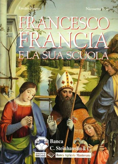 Francesco Francia e la sua scuola - Emilio Negro,Nicosetta Roio - 2