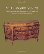 Mille mobili veneti. L'arredo domestico in Veneto dal sec. XV al sec. XIX. Le province di Vicenza, Treviso e Belluno. Vol. 1