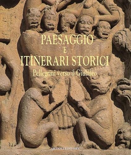 Paesaggio e itinerari storici. Pellegrini verso il giubileo - Dante Colli,Alfonso Garuti - copertina