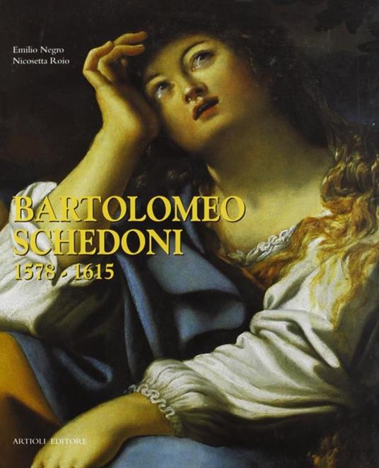 Bartolomeo Schedoni 1578-1615 - Emilio Negro,Nicosetta Roio - copertina
