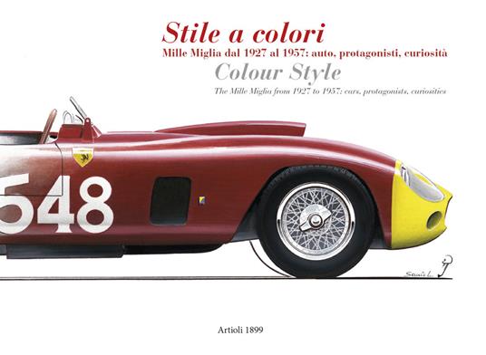 Stile a colori. Mille Miglia dal 1927 al 1957: auto, protagonisti, curiosità-Colour style. The Mille Miglia from 1927 to 1957: cars, protagonists, curiosities. Ediz. a colori - copertina