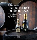 Il Balsamico. L'oro nero di Modena-The black gold of Modena. Ediz. a colori