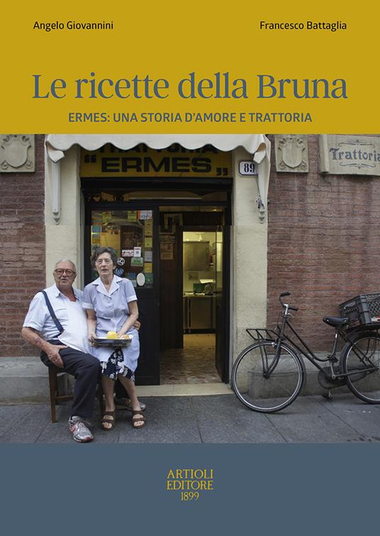 Le ricette della Bruna. Ermes: una storia d'amore e trattoria - Angelo Giovannini,Francesco Battaglia - copertina