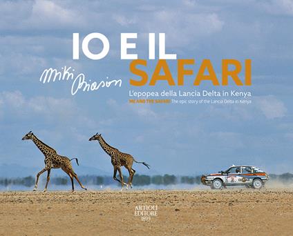 Io e il Safari. L'epopea della Lancia Delta in Kenya. Ediz. italiana e inglese - Miki Biasion - copertina