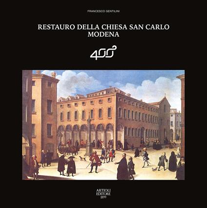 Restauro della chiesa San Carlo Modena. Ediz. a colori - Francesco Gentilini - copertina