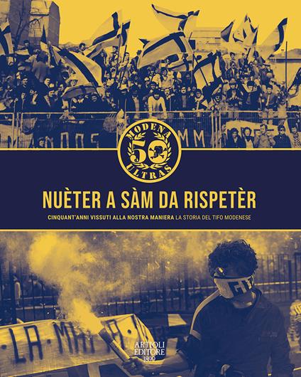 Nuèter a sàm da rispetèr. Cinquant'anni vissuta alla nostra maniera. La storia del tifo modenese - copertina
