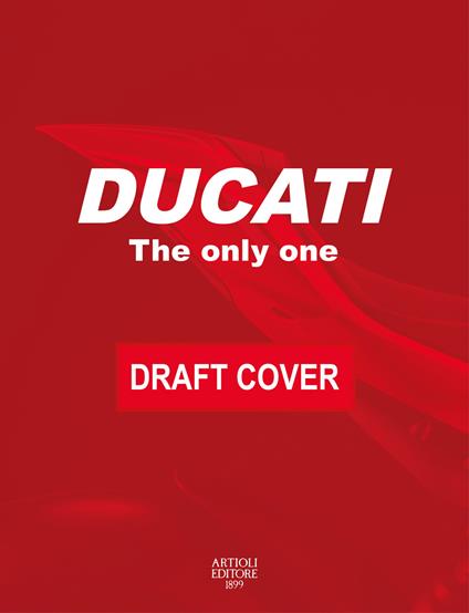 Ducati. The only one. Ediz. italiana e inglese - copertina
