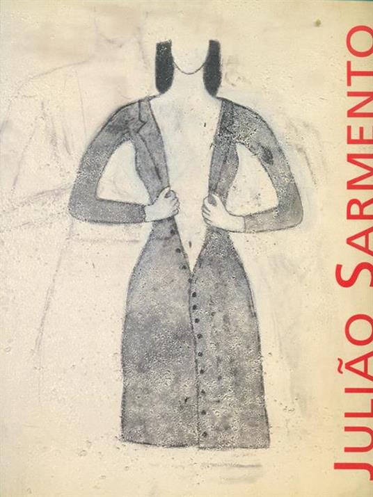 Juliao Sarmento. Catalogo della mostra - Hubertus Gabner,Nancy Spector - copertina